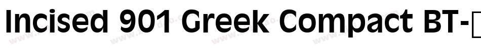 Incised 901 Greek Compact BT字体转换